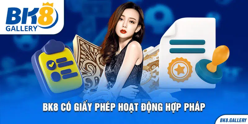 Bk8 được cấp giấy phép hoạt động trực tuyến hợp pháp