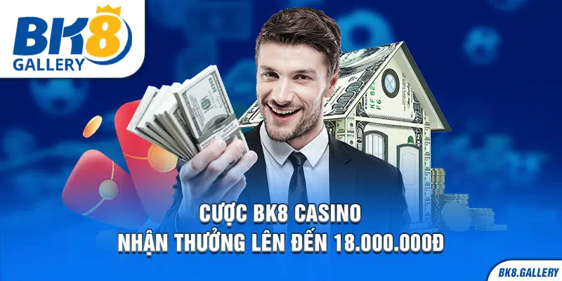 Cược thắng casino nhận thưởng lên đến 18.000.000đ