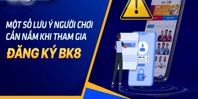 Lưu ý cần nắm khi đăng ký BK8