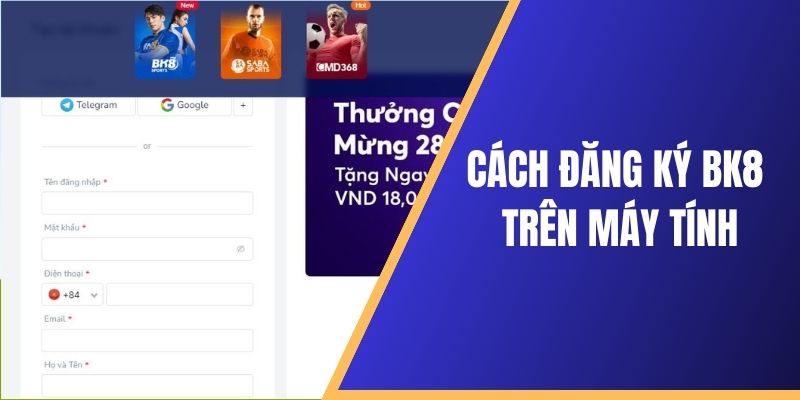 Hướng dẫn đăng ký vào BK8 bằng máy tính