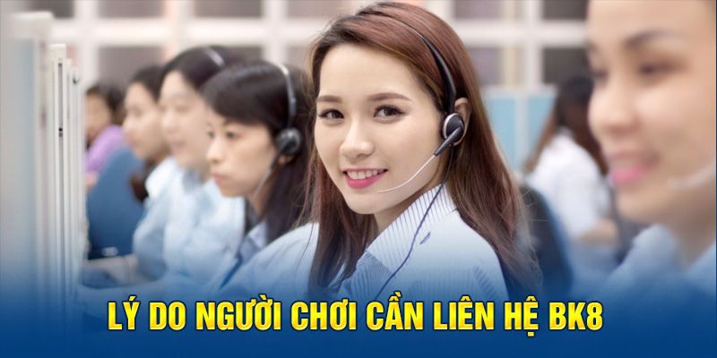 Liên hệ BK8 sẽ giúp việc sử dụng dịch vụ của bạn trở nên trọn vẹn hơn 