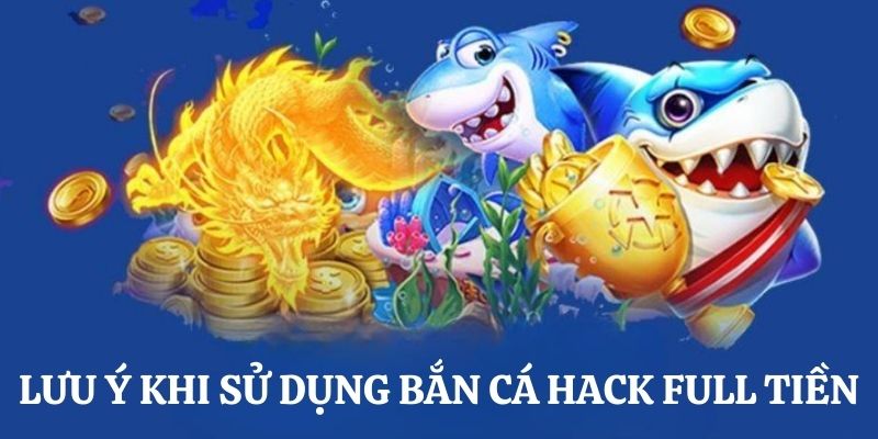 Lưu ý khi sử dụng tool hack bắn cá