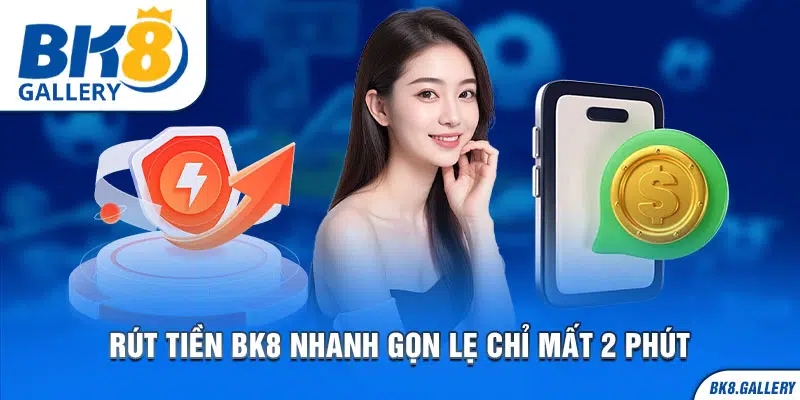 Cách thức rút tiền tại Bk8 chỉ mất có 2 phút hơn