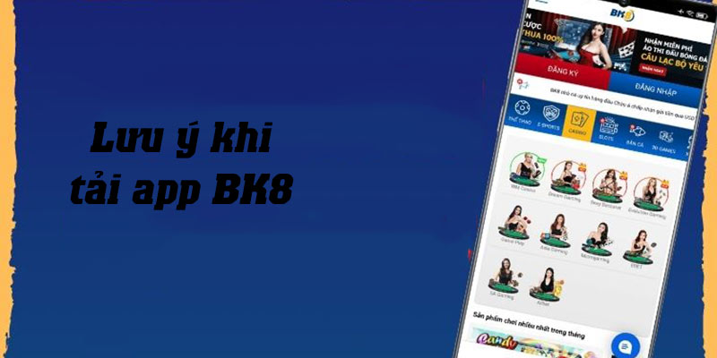 Tổng hợp những lưu ý để tải app BK8 về điện thoại thành công ngay lần đầu