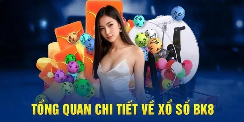 Tổng quan xổ số BK8